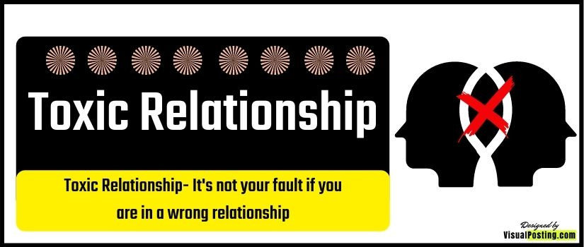 Toxic Relationship: It's not your fault if you are in a wrong relationship