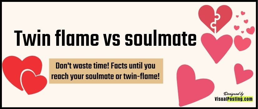 Don't waste time! Facts until you reach your soulmate or twin-flame!