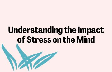 Understanding the Impact of Stress on the Mind and Effective Stress Management Tips