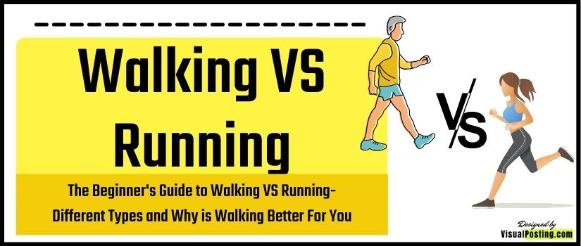 The Beginner's Guide to Walking VS Running: Different Types and Why is Walking Better For You