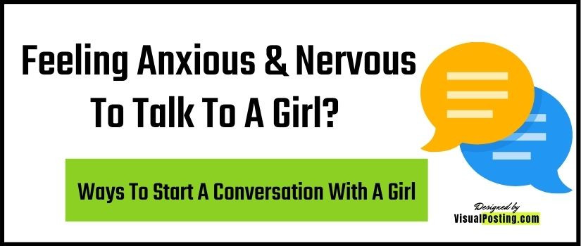 Feeling Anxious & Nervous To Talk To A Girl? Ways To Start A Conversation With A Girl.