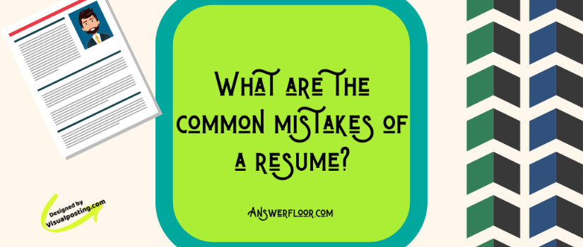 What are the common mistakes of a resume?