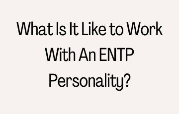What Is It Like to Work With An ENTP Personality?