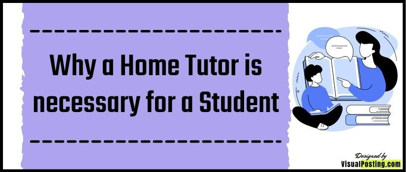Why a Home Tutor is necessary for a Student