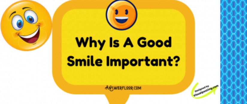 Why Is A Good Smile Important: benefits of a beautiful smile