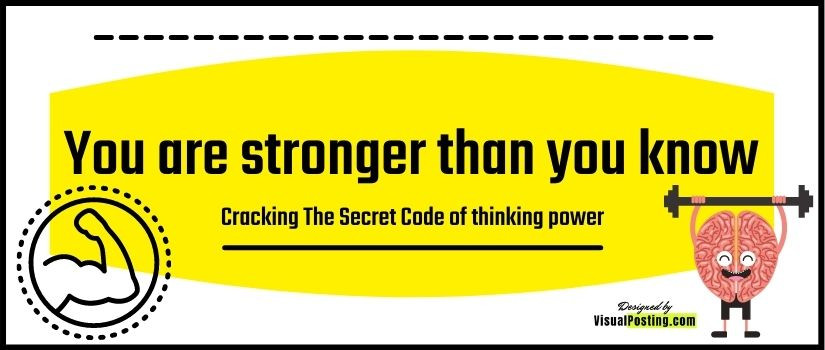 You are stronger than you know - Cracking The Secret Code of thinking power