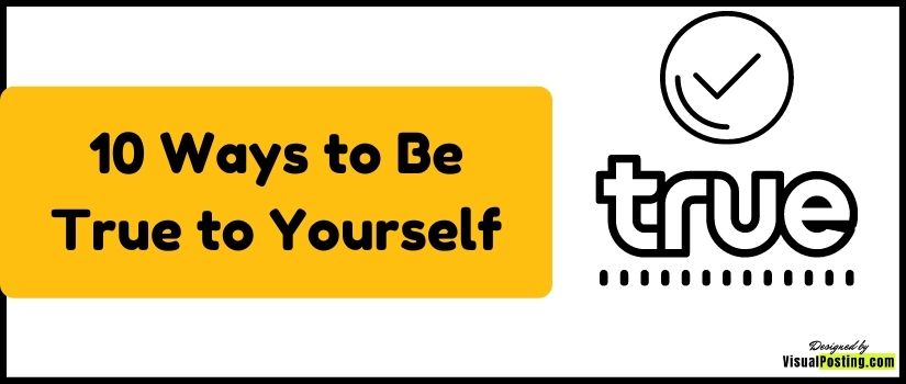 10 ways to be true to yourself.jpg