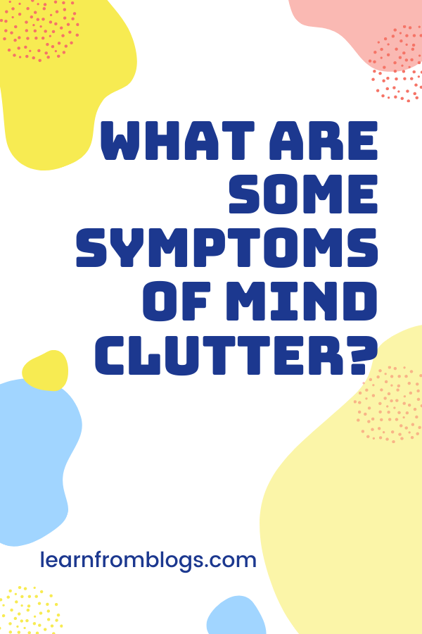 What Are Some Symptoms Of Mind Clutter?.png