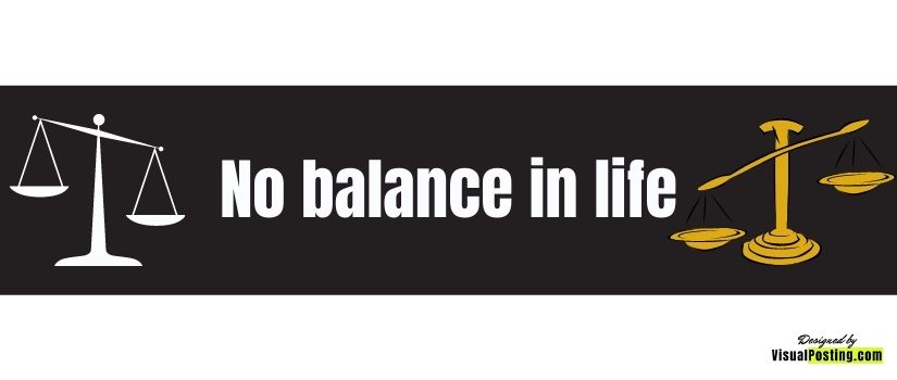 No balance in life.jpg